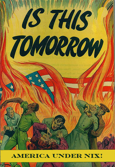 “IS THIS TOMORROW”
Cartoon depicting people fighting and struggling and the United States of America flag burning in the background.
“AMERICA UNDER NIX!”